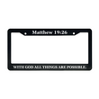 Load image into Gallery viewer, Matthew 19:26 With God all Things Are Possible. | Christian License Plate Frame
