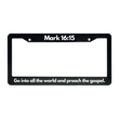 Load image into Gallery viewer, Mark 16:15 Go Into All The World and Preach The Gospel. | Christian License Plate Frame
