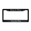 Load image into Gallery viewer, Hang in There, You Got This | Christian License Plate Frame
