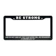 Load image into Gallery viewer, 2 Chronicles 15:7 Be Strong And Do Not Give Up, For Your Work Will Be Rewarded. | Christian License Plate Frame
