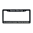 Load image into Gallery viewer, Never Give Up, The Reward is Greater Than The Sacrifice | Christian License Plate Frame
