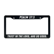 Load image into Gallery viewer, Psalm 37:3 Trust In The Lord, And Do Good | Christian License Plate Frame

