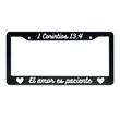 Load image into Gallery viewer, 1 Corintios 13:4 Christian Spanish License Plate Frame | Porta Placas Cristiano para Matriculas en Español
