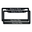 Load image into Gallery viewer, Hang in There, You Got This | Christian License Plate Frame
