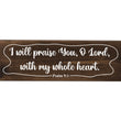 Load image into Gallery viewer, Psalm 9:1 I Will Praise You With My Whole Heart Wood Decor
