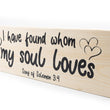 Load image into Gallery viewer, Songs of Solomon 3:4 I Have Found Who I Love Wood Decor
